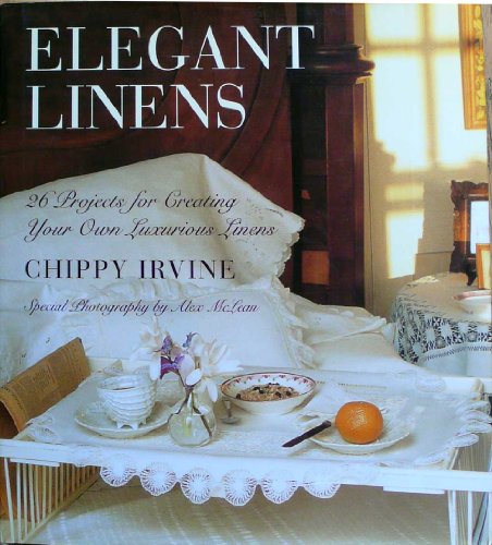 Stock image for Elegant Linens: 26 Projects for Creating Your Own Luxurious Linen for sale by Hawking Books