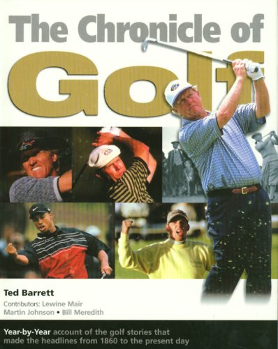 The Chronicle of Golf: Year-by-year Account of the Golf Stories That Made the Headlines from 1980 to the Present Day (9781577173465) by Barrett, Ted