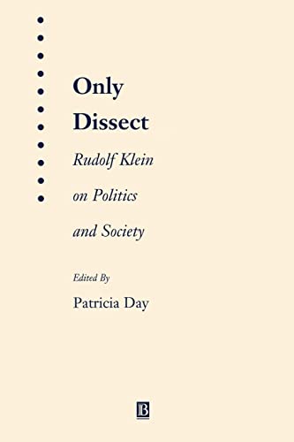 Stock image for Only Dissect: Rudolf Klein on Politics and Society for sale by Aardvark Rare Books