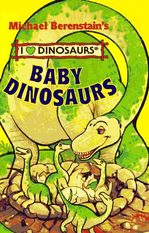 Stock image for Baby Dinosaurs (Michael Berenstain's I Love Dinosaurs) for sale by EZReading