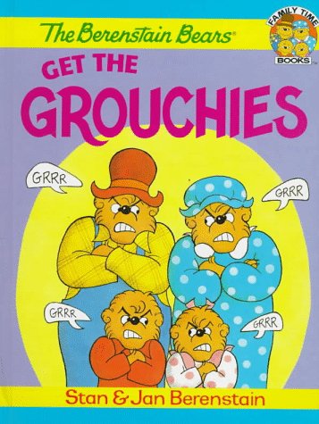 The Berenstain Bears Get the Grouchies (Family Time Books) (9781577192077) by Stan Berenstain; Jan Berenstain
