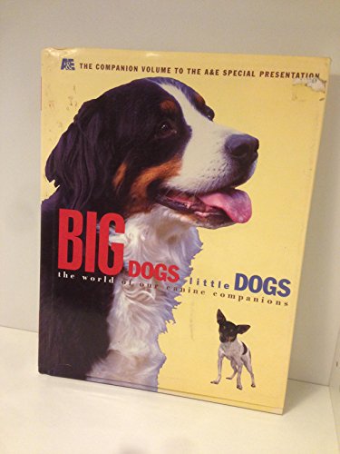 Imagen de archivo de Big Dogs Little Dogs : The World of Our Canine Companions a la venta por Better World Books