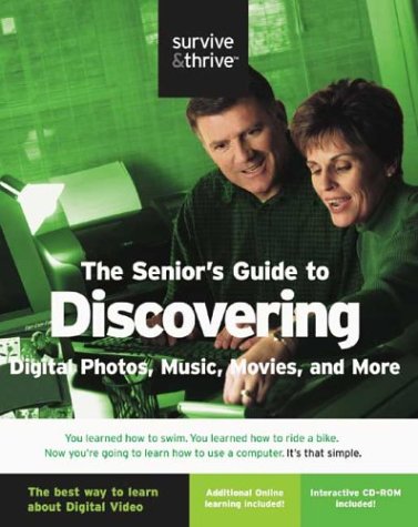 9781577293002: The Senior's Guide to Discovering Digital Photos, Music, Movies and More (Survive & Thrive)