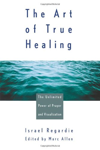 Stock image for The Art of True Healing: The Unlimited Power of Prayer and Visualization for sale by Half Price Books Inc.