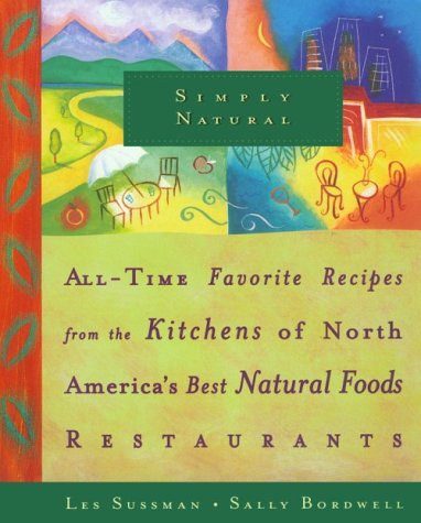 Stock image for Simply Natural : All-Time Favorite Recipes from the Kitchens of North America's Best Natural Foods Restaurants for sale by Better World Books