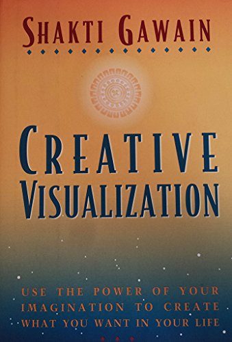 9781577310273: Creative Visualization: Use the Power of Your Imagination to Create What You Want in Your Life