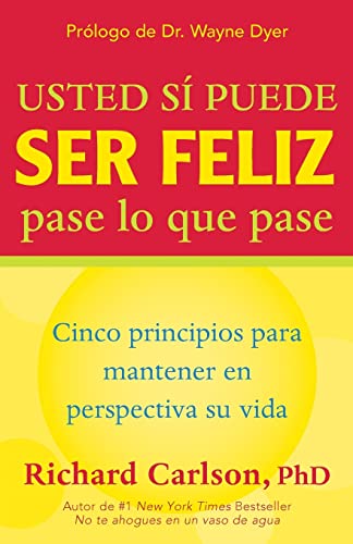 Stock image for Usted Si Puede Ser Feliz Pase lo Que Pase : Cinco Principios para Mantener en Perspectiva Su Vida, You Can Be Happy No Matter What, Spanish-Language Edition for sale by Better World Books