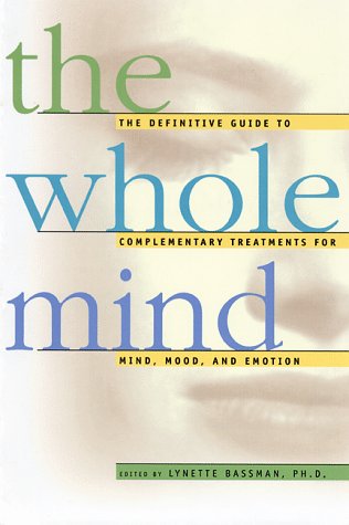 Beispielbild fr The Whole Mind : The Definitive Guide to Complementary Treatments for Mind, Mood, and Emotion zum Verkauf von Better World Books