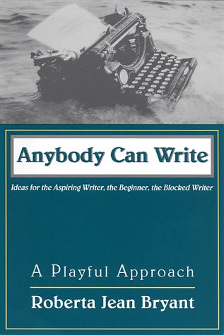 Imagen de archivo de Anybody Can Write: A Playful Approach : Ideas for the Aspiring Writer, the Beginner, and the Blocked Writer a la venta por Wonder Book