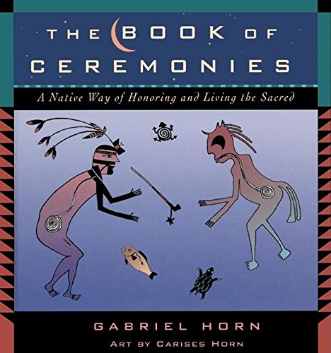 Imagen de archivo de The Book of Ceremonies: A Native Way of Living and Honoring the Sacred a la venta por BooksRun