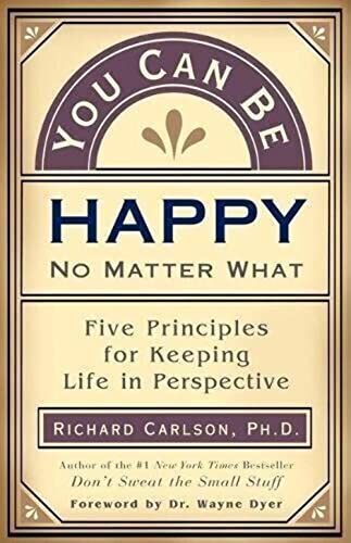 Beispielbild fr You Can Be Happy No Matter What: Five Principles for Keeping Life in Perspective zum Verkauf von Gulf Coast Books