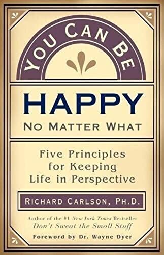Imagen de archivo de You Can Be Happy No Matter What: Five Principles for Keeping Life in Perspective a la venta por Your Online Bookstore