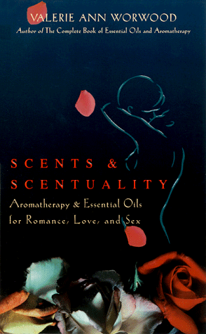 Imagen de archivo de Scents & Scentuality: Essential Oils & Aromatherapy for Romance, Love, and Sex a la venta por Bookmonger.Ltd