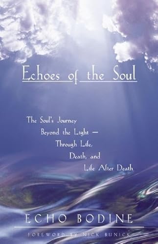 Beispielbild fr Echoes of the Soul: The Soul's Journey Beyond the Light - Through Life, Death, and Life After Death zum Verkauf von Wonder Book