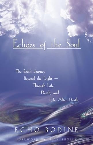 Imagen de archivo de Echoes of the Soul: The Soul's Journey Beyond the Light - Through Life, Death, and Life After Death a la venta por SecondSale
