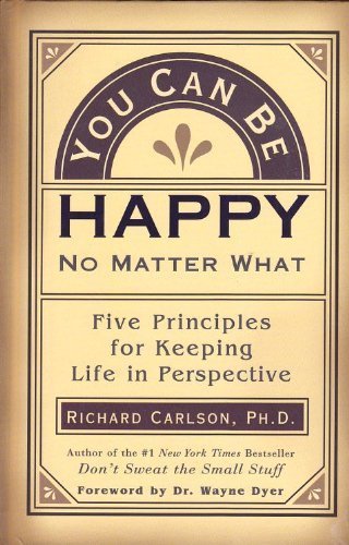 Beispielbild fr You Can Be Happy No Matter What: Five Principles for Keeping Life in Perspective zum Verkauf von SecondSale