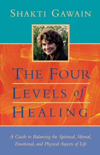 9781577310990: The Four Levels of Healing: A Guide to Balancing the Spiritual, Mental, Emotional, and Physical Aspects of Life (Gawain, Shakti)