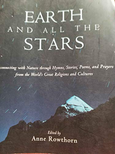 Beispielbild fr Earth and All the Stars: Reconnecting With Nature Through Hymns, Stories, Poems, and Prayers from the World's Great Religions and Cultures zum Verkauf von Jenson Books Inc