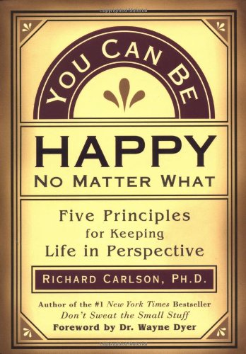 Beispielbild fr You Can Be Happy No Matter What: Five Principles for Keeping Life in Perspective zum Verkauf von ThriftBooks-Atlanta