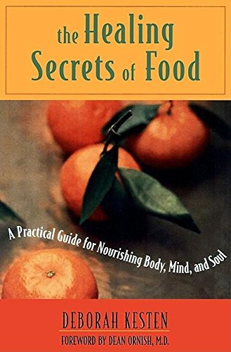 The Healing Secrets of Food: A Practical Guide for Nourishing Body, Mind, and Soul (9781577311881) by Kesten, Deborah; Ornish, Dean