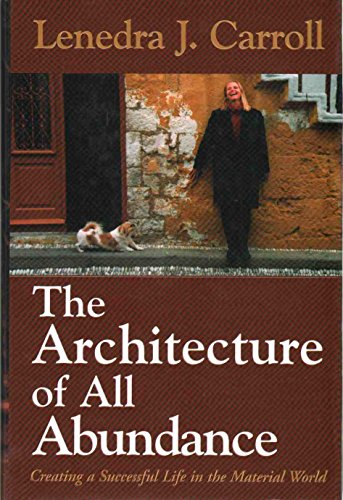 9781577311898: The Architecture of All Abundance: Creating a Successful Life in the Material World