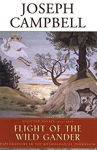 Flight of the Wild Gander: Explorations in the Mythological Dimension - Selected Essays, 1944-1968 (The Collected Works of Joseph Campbell) (9781577312109) by Campbell, Joseph