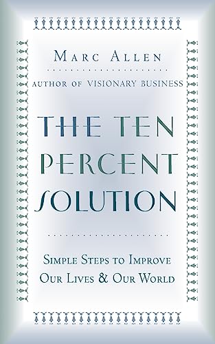 The Ten Percent Solution: Simple Steps to Improve Our Lives and Our World (9781577312130) by Allen, Marc