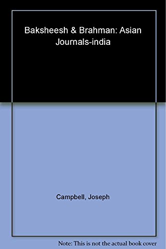 9781577312376: Baksheesh and Brahman: Asian Journals - India (Campbell, Joseph, Works.) (Joseph Campbell Works) (Collected Works of Joseph Campbell)