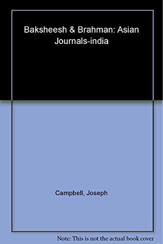 Stock image for Baksheesh and Brahman: Asian Journals - India (The Collected Works of Joseph Campbell) for sale by More Than Words