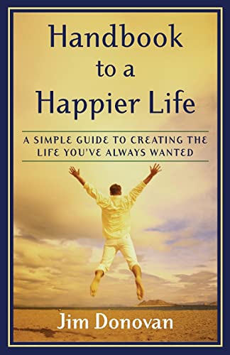 9781577314011: Handbook to a Happier Life: A Simple Guide to Creating the Life You've Always Wanted
