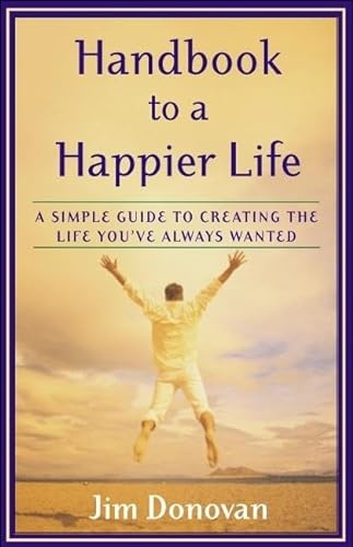 Stock image for Handbook to a Happier Life: A Simple Guide to Creating the Life You've Always Wanted for sale by More Than Words