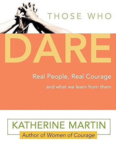 Imagen de archivo de Those Who Dare: Real People, Real Courage and What We Learn from Them a la venta por Gulf Coast Books