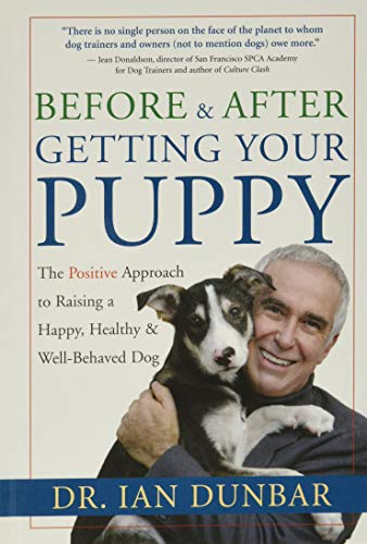 Stock image for BEFORE & AFTER GETTING YOUR PUPPY : The Positive Approach to Raising a Happy, Healthy, and Well-Behaved Dog for sale by 100POCKETS