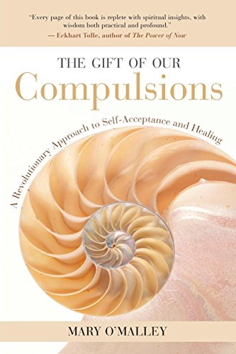 The Gift of Our Compulsions: A Revolutionary Approach to Self-Acceptance and Healing (9781577314707) by Mary O'Malley