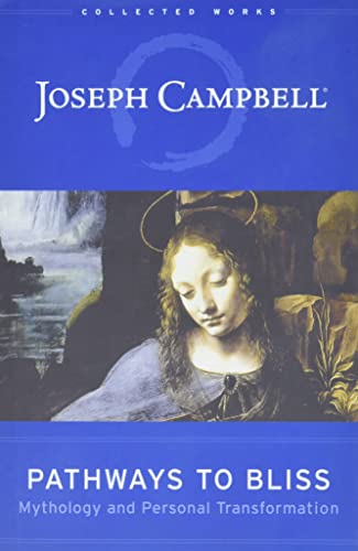 Beispielbild fr Pathways to Bliss: Mythology and Personal Transformation (Collected Works of Joseph Campbell) zum Verkauf von WorldofBooks