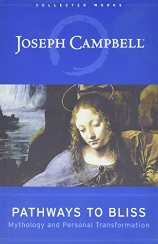 Imagen de archivo de Pathways to Bliss Mythology & Personal Transformation (Collected Works of Joseph Campbell) a la venta por Harry Alter