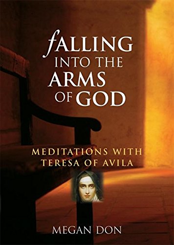 Beispielbild fr Falling Into the Arms of God: Meditations on St. Teresa of Avila zum Verkauf von BooksRun