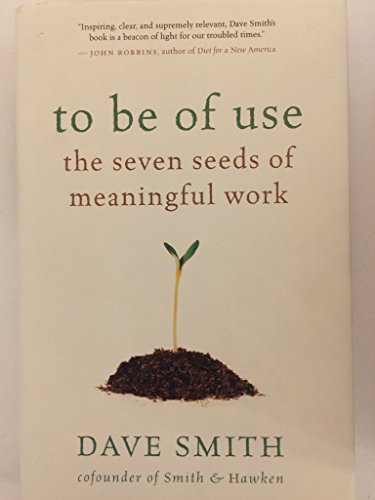 Beispielbild fr To Be of Use : The Seven Seeds of Meaningful Work zum Verkauf von Better World Books