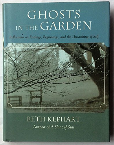 Stock image for Ghosts in the Garden : Reflections on Endings, Beginnings, and the Unearthing of Self for sale by Better World Books