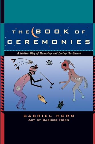 Imagen de archivo de The Book of Ceremonies: A Native Way of Honoring and Living the Sacred a la venta por Off The Shelf