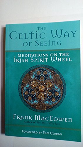 Imagen de archivo de The Celtic Way of Seeing: Meditations on the Irish Spirit Wheel a la venta por Ergodebooks