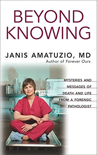 9781577315506: Beyond Knowing: True Stories of Death and Life from a Forensic Pathologist