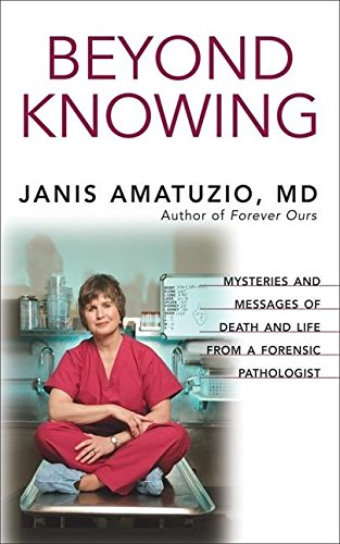 Imagen de archivo de Beyond Knowing: Mysteries and Messages of Death and Life from a Forensic Pathologist a la venta por SecondSale