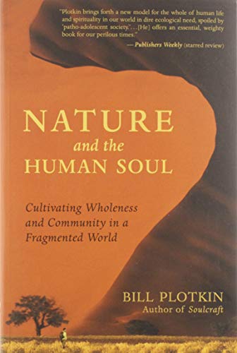 Nature and the Human Soul: Cultivating Wholeness and Community in a Fragmented World (9781577315513) by Bill Plotkin