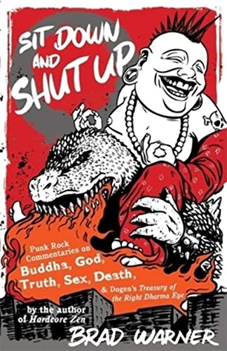 Sit Down and Shut Up: Punk Rock Commentaries on Buddha, God, Truth, Sex, Death, and Dogen's Treasury of the Right Dharma Eye (9781577315599) by Warner, Brad