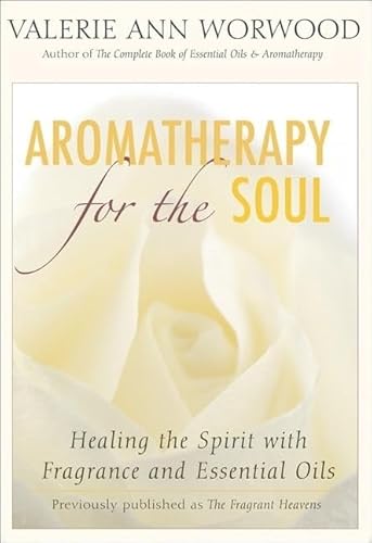 9781577315629: Aromatherapy for the Soul: Healing the Spirit With Fragrance And Essential Oils