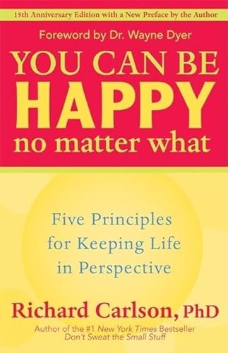 9781577315681: You Can Be Happy No Matter What: Five Principles for Keeping Life in Perspective