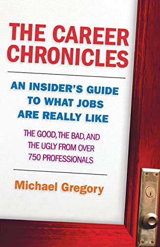 Stock image for The Career Chronicles : An Insider's Guide to What Jobs Are Really Like - the Good, the Bad, and the Ugly from over 750 Professionals for sale by Better World Books: West