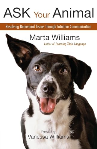 Beispielbild fr Ask Your Animal : Resolving Animal Behavioral Issues Through Intuitive Communication zum Verkauf von Better World Books