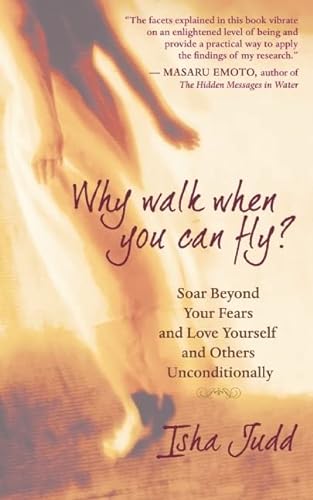 Stock image for Why Walk When You Can Fly: Soar Beyond Your Fears and Love Yourself and Others Unconditionally for sale by BooksRun